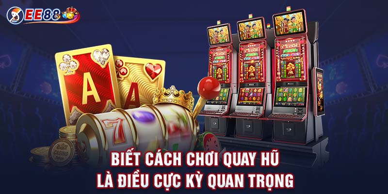 Biết cách chơi quay hũ là điều cực kỳ quan trọng 