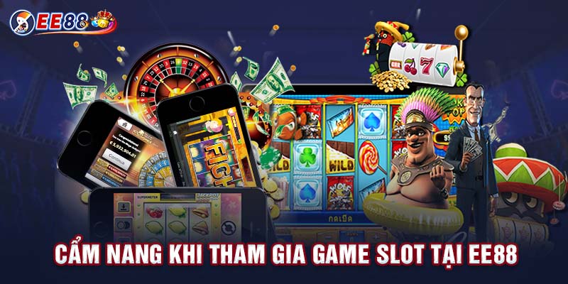 Cẩm nang khi tham gia game slot tại EE88