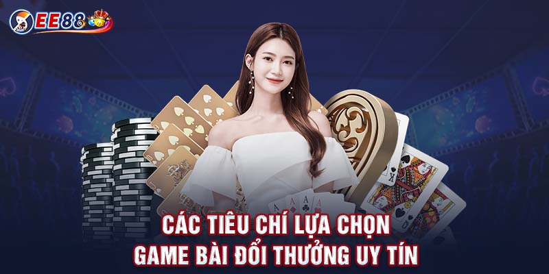 Lựa chọn game bài đổi thưởng