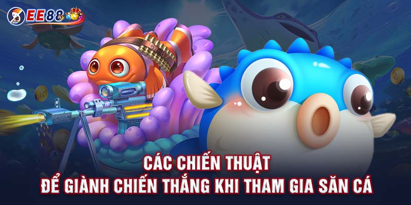 Các chiến thuật để giành chiến thắng khi tham gia săn cá 