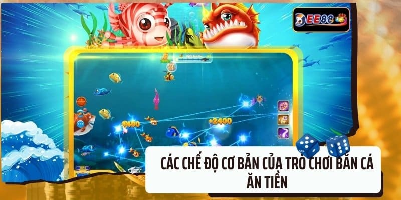 Các chế độ cơ bản của trò chơi bắn cá ăn tiền