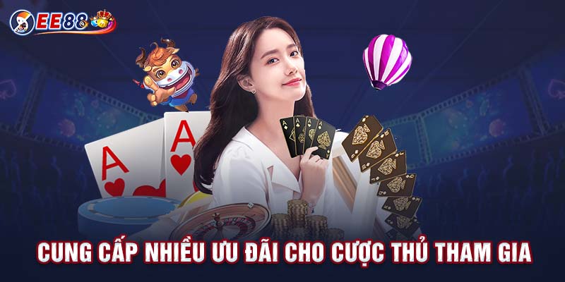 Cung cấp nhiều ưu đãi cho cược thủ tham gia