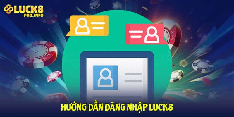 Hướng dẫn đăng nhập LUCK8