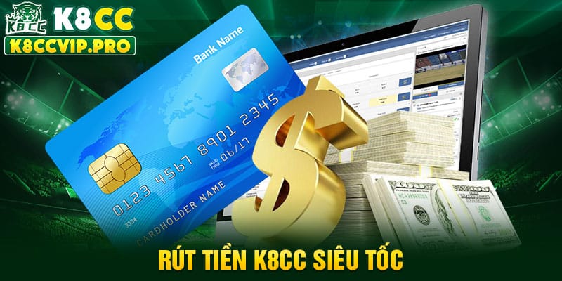 Rút tiền k8cc siêu tốc