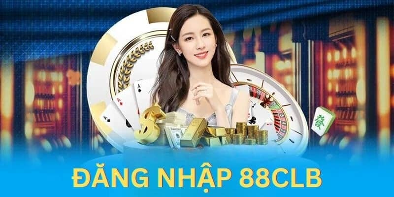 Đăng Nhập 88CLB - Giải Trí Hấp Dẫn Tiền Thưởng Cực Khủng