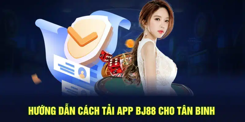 Hướng dẫn cách tải app BJ88 cho tân binh